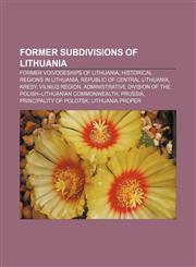 Former subdivisions of Lithuania Former voivodeships of Lithuania, Historical regions in Lithuania, Republic of Central Lithuania, Kresy,1156476577,9781156476574