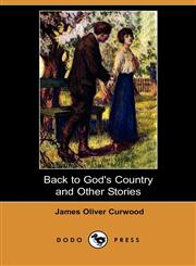Back to God's Country and Other Stories (Dodo Press),1409926419,9781409926412