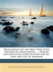 Proceedings of the New York State Historical Association ... annual meeting with constitution and by-laws and list of members Volume 20,1175793248,9781175793249