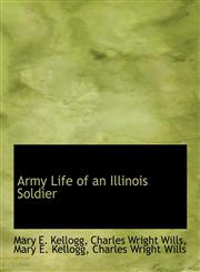 Army Life of an Illinois Soldier,1116714086,9781116714081
