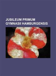 JUBILEUM PRIMUM GYMNASII HAMBURGENSIS,1130842053,9781130842050
