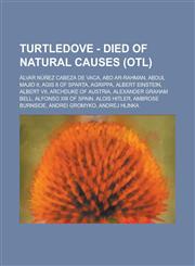 Turtledove - Died of Natural Causes (OTL) Álvar Núñez Cabeza de Vaca, Abd ar-Rahman, Abdul Majid II, Agis II of Sparta, Agrippa, Albert Einstein, Albert VII, Archduke of Austria, Alexander Graham Bell, Alfonso XIII of Spain, Alois Hitler,1234733587,9781234733582