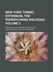 New York tunnel extension, the Pennsylvania railroad Volume 2; description of the work and facilities,1232382094,9781232382096