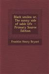 Black Smiles; Or, the Sunny Side of Sable Life - Primary Source Edition,1294361929,9781294361923
