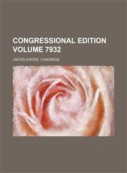 Congressional edition Volume 7932,123597328X,9781235973284