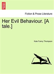 Her Evil Behaviour. [A tale.],1241205868,9781241205867