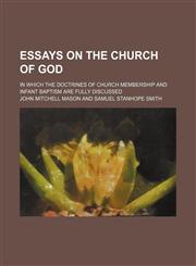 Essays on the church of God; in which the doctrines of church membership and infant baptism are fully discussed,1152898213,9781152898219