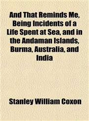 And That Reminds Me, Being Incidents of a Life Spent at Sea, and in the Andaman Islands, Burma, Australia, and India,1151885096,9781151885098