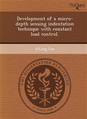 Development of a micro-depth sensing indentation technique with constant load control.,1248961234,9781248961230