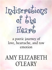 Indiscretions of the Heart A Poetic Journey of Love, Heartache, and Raw Emotion,1456065815,9781456065812