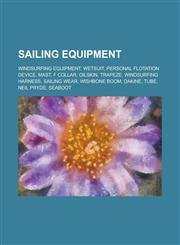 Sailing Equipment Personal Flotation Device, Mast, F Collar, Oilskin, Trapeze, Sailing Wear, Tube, Seaboot,,1155990552,9781155990552