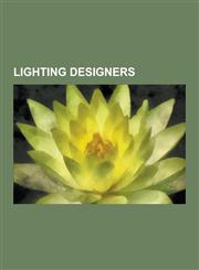 Lighting Designers Jonathan Smeeton, Timothy L. Pflueger, Robert Wilson, Suresh Bhardwaj, Imero Fiorentino, Patrick Woodroffe, Fenton Wil,1230526269,9781230526263