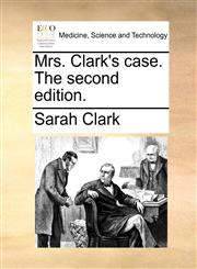 Mrs. Clark's case. The second edition.,1170583202,9781170583203