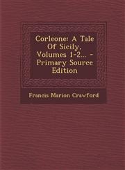 Corleone A Tale of Sicily, Volumes 1-2... - Primary Source Edition,1293492256,9781293492253