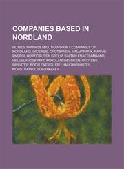 Companies Based in Nordland Wideroe, Ofotbanen, Hurtigruten Group, Nordlandsbanken, Ofotens Bilruter, Nordtrafikk, Helgeland Arbeiderblad,1156075025,9781156075029