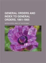 General Orders and Index to General Orders, 1861-1865,1130860612,9781130860610
