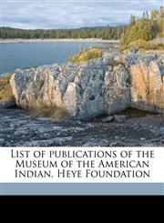 List of publications of the Museum of the American Indian, Heye Foundation,117789162X,9781177891622
