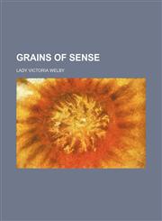 Grains of sense,1154719219,9781154719215