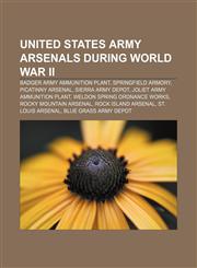 United States Army arsenals during World War II Badger Army Ammunition Plant, Springfield Armory, Picatinny Arsenal, Sierra Army Depot,1233090852,9781233090853