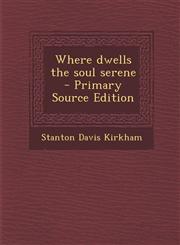 Where Dwells the Soul Serene - Primary Source Edition,1295560682,9781295560684