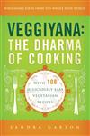 Veggiyana The Dharma of Cooking : With 108 Deliciously Easy Vegetarian Recipes : Wholesome Food from the Whole Wide World,0861716361,9780861716364