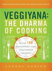 Veggiyana The Dharma of Cooking : With 108 Deliciously Easy Vegetarian Recipes : Wholesome Food from the Whole Wide World,0861716361,9780861716364