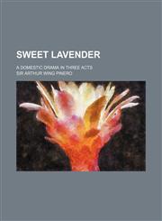 Sweet Lavender; a domestic drama in three acts,1236496140,9781236496140