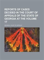 Reports of cases decided in the Court of Appeals of the State of Georgia at the Volume 17,1153836971,9781153836975