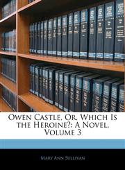 Owen Castle, Or, Which Is the Heroine? A Novel, Volume 3,1144735750,9781144735751