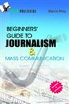 Beginners' Guide to Journalism & Mass Communication,9381384525,9789381384527