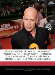 Famous Couples, Vol. 6, Including Angelina Jolie, Billy Bob Thornton, June and Ward Cleaver, Marilyn Monroe, Arthur Miller and More,1270805428,9781270805427