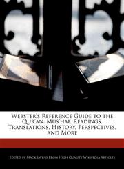 Webster's Reference Guide to the Qur'an Mus'haf, Readings, Translations, History, Perspectives, and More,124171455X,9781241714550