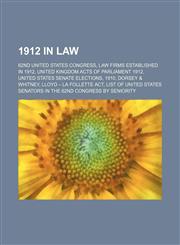1912 in Law 62nd United States Congress, Law Firms Established in 1912, Treaties Concluded in 1912, United Kingdom Acts of Parliament 1912,1156035856,9781156035856