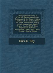 A   Biographical History of Waterloo Township and Other Townships of the County Being a History of the Early Settlers and Their Descendants, Mostly a,1294769731,9781294769736