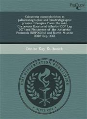 Calcareous nannoplankton as paleoceanographic and biostratigraphic proxies Examples from the mid-Cretaceous Equatorial Atlantic (ODP Leg 207) and Pleistocene of the Antarctic Peninsula (NBP0602A) and North Atlantic (IODP Exp. 306).,1243722703,9781243722706