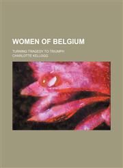 Women of Belgium; Turning Tragedy to Triumph,1151468827,9781151468826
