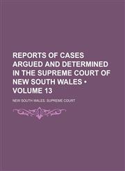 Reports of Cases Argued and Determined in the Supreme Court of New South Wales (Volume 13),1150478438,9781150478437