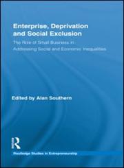 Enterprise, Deprivation and Social Exclusion The Role of Small Business in Addressing Social and Economic Inequalities,0415458153,9780415458153