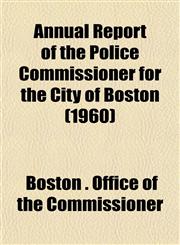 Annual Report of the Police Commissioner for the City of Boston (1960),1152865560,9781152865563