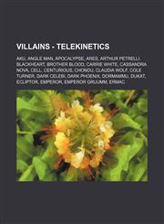 Villains - Telekinetics Aku, Angle Man, Apocalypse, Ares, Arthur Petrelli, Blackheart, Brother Blood, Carrie White, Cassandra Nova, Cell, Centurious, Chondu, Claudia Wolf, Cole Turner, Dark Celebi, Dark Phoenix, Dormammu, Dukat, Ecliptor, Emperor, Empero,1234814692,9781234814694