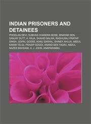 Indian prisoners and detainees Phoolan Devi, Subhas Chandra Bose, Binayak Sen, Sanjay Dutt, A. Raja, Shahid Balwa, Raghuraj Pratap Singh,115612817X,9781156128176