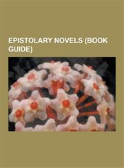 Epistolary Novels (Book Guide) Epistolary Novel, Dracula, the Screwtape Letters, the Color Purple, Microserfs, Carrie, the Historian, Frankenstein, W,1230502416,9781230502410