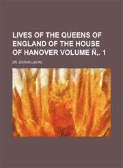 Lives of the Queens of England of the House of Hanover Volume N . 1,1236648269,9781236648266