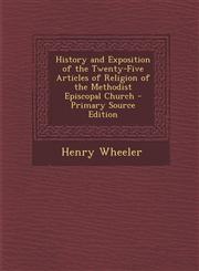 History and Exposition of the Twenty-Five Articles of Religion of the Methodist Episcopal Church - Primary Source Edition,1293789240,9781293789247