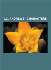 V.C. Andrews - Characters Book Series, Carrie Dollangagner, Catherine Dollanganger, Cloudburst, Cutler's Cove, Dawn, Dawn Longchamp, Delia's Cro,1230851151,9781230851150