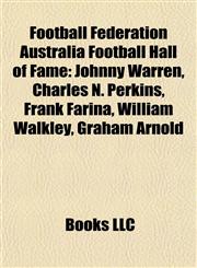 Football Federation Australia Football Hall of Fame Johnny Warren, Charles N. Perkins, Frank Farina, William Walkley, Graham Arnold,1155351681,9781155351681