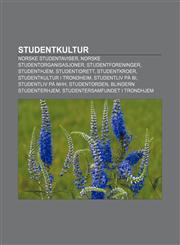 Studentkultur Norske studentaviser, Norske studentorganisasjoner, Studentforeninger, Studenthjem, Studentidrett, Studentkroer,1232801305,9781232801306