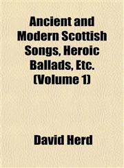 Ancient and Modern Scottish Songs, Heroic Ballads, Etc. (Volume 1),1151885975,9781151885975