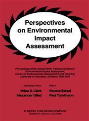 Perspectives on Environmental Impact Assessment Proceedings of the Annual WHO Training Courses on Environmental Impact Assessment, Centre for Environmental Management and Planning, University of Aberdeen, Scotland, 1980-1983,9027717532,9789027717535