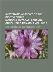 Systematic Anatomy of the Dicotyledons Volume 2;  Monochlamydeae. Addenda, concluding remarks,1458853853,9781458853851